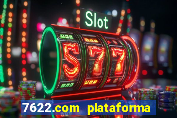 7622.com plataforma de jogos